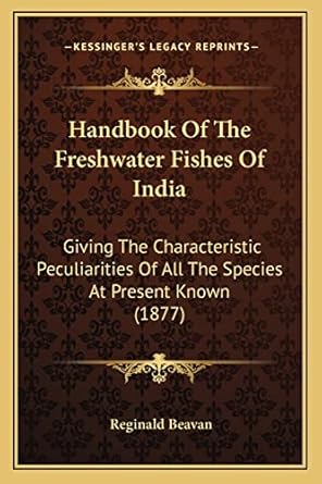 handbook of the freshwater fishes of india giving the characteristic peculiarities of all the species at