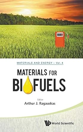 materials for biofuels 1st edition arthur j ragauskas 981451327x, 978-9814513272