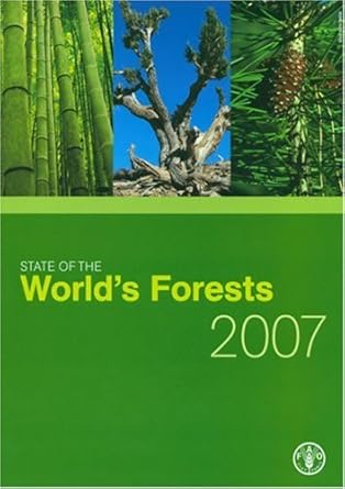 state of the worlds forests 2007 1st edition food and agriculture organization of the united nations