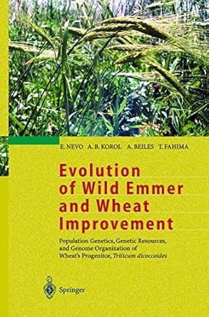 evolution of wild emmer and wheat improvement population genetics genetic resources and genome organization