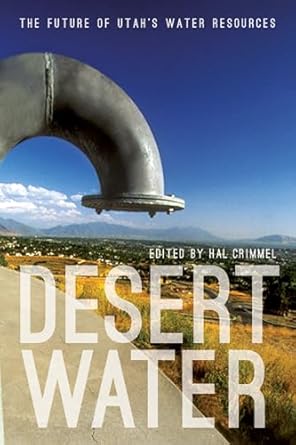 desert water the future of utahs water resources 1st edition hal crimmel 1607813750, 978-1607813750