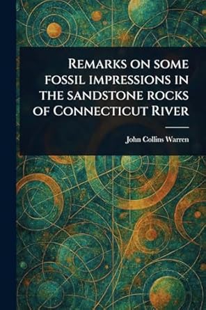 remarks on some fossil impressions in the sandstone rocks of connecticut river 1st edition john collins