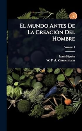 el mundo antes de la creacia3n del hombre 1st edition louis figuier ,w f a zimmermann 1024419266,