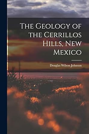 the geology of the cerrillos hills new mexico 1st edition douglas wilson johnson 1019009713, 978-1019009710