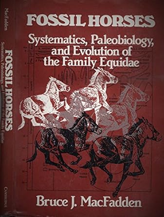 fossil horses systematics paleobiology and evolution of the family equidae 1st edition bruce j macfadden
