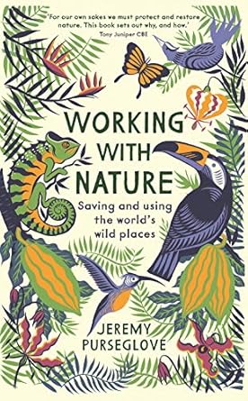 working with nature saving and using the worlds wild places 1st edition jeremy purseglove 1788161599,