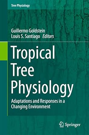 tropical tree physiology adaptations and responses in a changing environment 1st edition guillermo goldstein