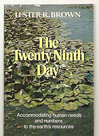 the twenty ninth day accommodating human needs and numbers to the earths resources 1st edition lester russell