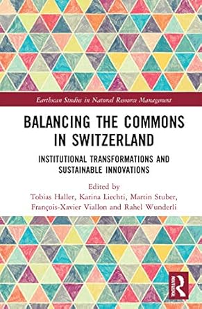 balancing the commons in switzerland institutional transformations and sustainable innovations 1st edition