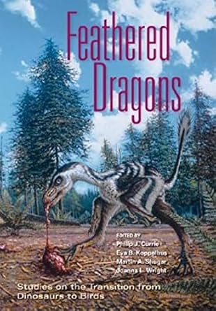 feathered dragons studies on the transition from dinosaurs to birds 1st edition philip j currie ,eva b