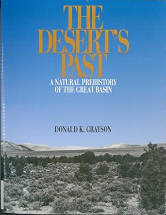 the deserts past a natural prehistory of the great basin 1st edition donald k grayson 1560989335,