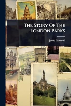 the story of the london parks 1st edition jacob larwood 1024872688, 978-1024872682
