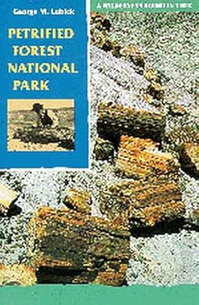 petrified forest national park a wilderness bound in time 1st edition george m lubick 0816516294,