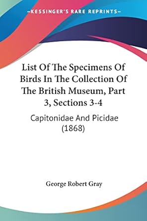 list of the specimens of birds in the collection of the british museum part 3 sections 3 4 capitonidae and