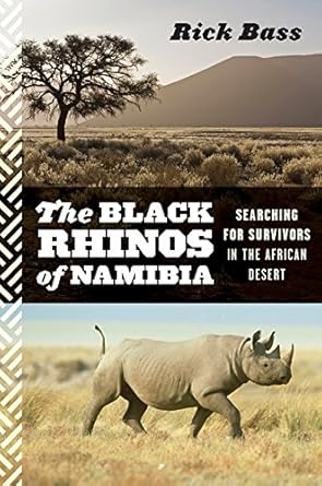the black rhinos of namibia searching for survivors in the african desert 1st edition rick bass 0547055218,