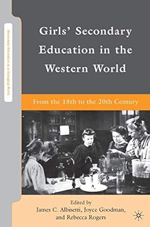 girls secondary education in the western world from the 18th to the 20th century 1st edition james c