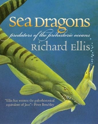 sea dragons predators of the prehistoric oceans 1st edition richard ellis 0700612696, 978-0700612697