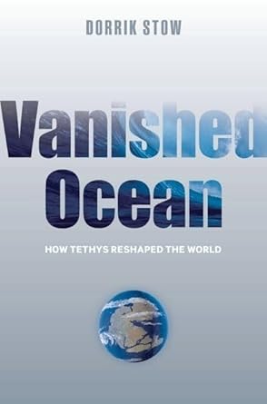 vanished ocean how tethys reshaped the world 1st edition dorrik stow 019921428x, 978-0199214280