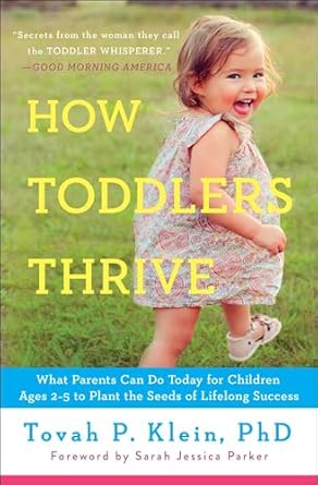 how toddlers thrive what parents can do today for children ages 2 5 to plant the seeds of lifelong success