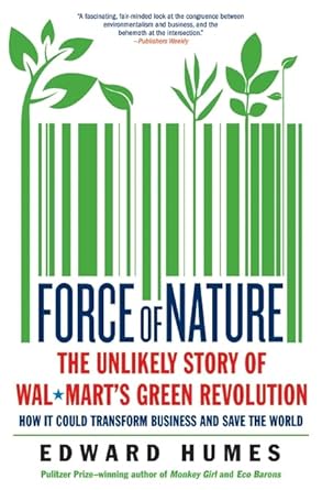 force of nature the unlikely story of wal marts green revolution 1st edition edward humes 006169049x,