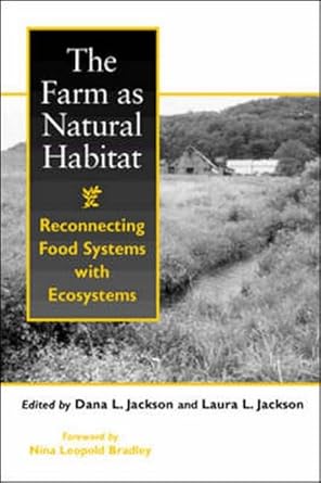 the farm as natural habitat reconnecting food systems with ecosystems 1st edition dana l jackson ,laura l