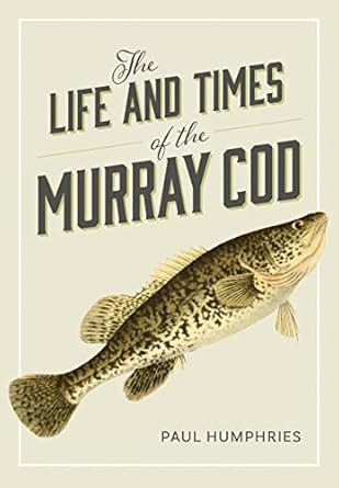 the life and times of the murray cod 1st edition paul humphries 1486312322, 978-1486312320
