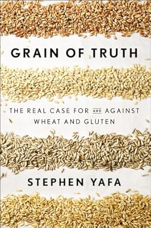 grain of truth the real case for and against wheat and gluten 1st edition stephen yafa 1594632499,