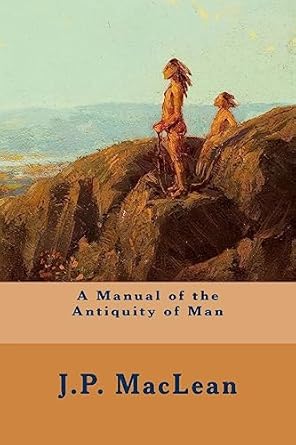 a manual of the antiquity of man 1st edition j p maclean 1508915938, 978-1508915935