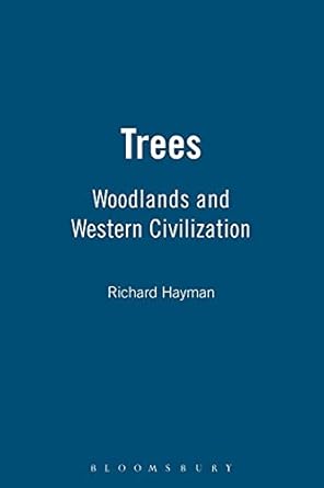 trees woodlands and western civilization 1st edition richard hayman 1847250513, 978-1847250513