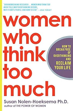 women who think too much how to break free of overthinking and reclaim your life 1st edition susan nolen