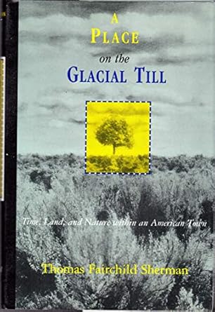 a place on the glacial till time land and nature within an american town 1st edition thomas fairchild sherman