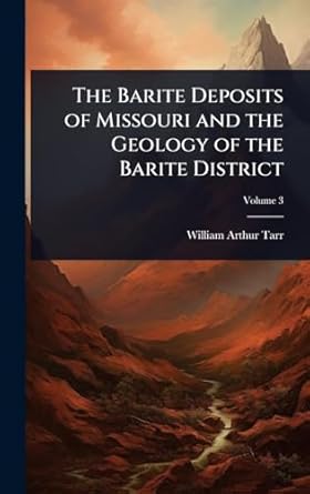 the barite deposits of missouri and the geology of the barite district 1st edition william arthur tarr