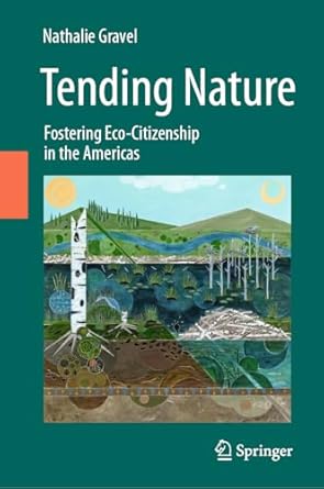 tending nature fostering eco citizenship in the americas 1st edition nathalie gravel 303047061x,