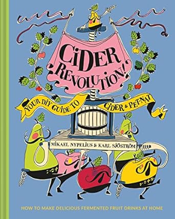 cider revolution the complete guide to fermenting natural and home brew drinks 1st edition karl sjostrom