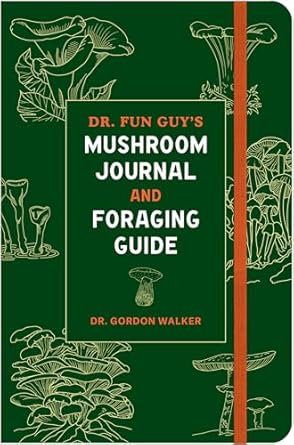 dr fun guys mushroom journal and foraging guide 1st edition dr gordon walker 1984861816, 978-1984861818