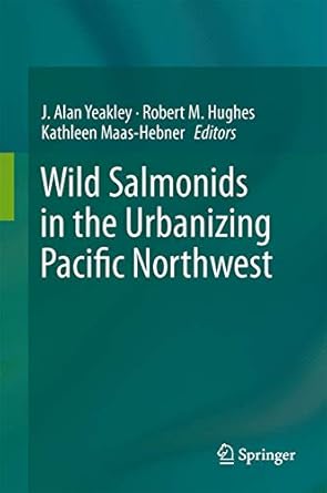 wild salmonids in the urbanizing pacific northwest 1st edition j alan yeakley ,kathleen g maas hebner ,robert