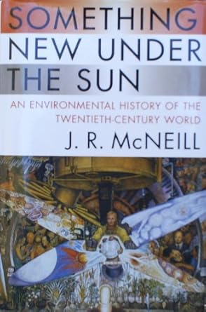 something new under the sun an environmental history of the twentieth century world 1st edition john robert