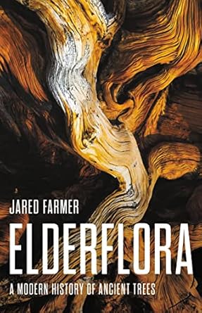 elderflora a modern history of ancient trees 1st edition jared farmer 0465097847, 978-0465097845