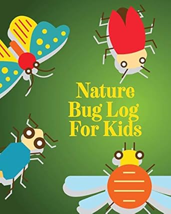 nature bug log for kids insects and spiders nature study outdoor science notebook 1st edition alice devon