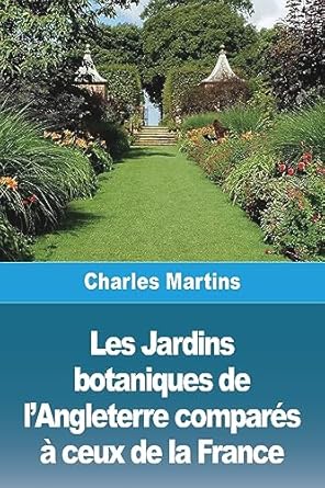 les jardins botaniques de langleterre compares a ceux de la france 1st edition charles martins 3988812323,