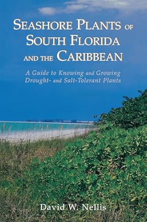 seashore plants of south florida and the caribbean a guide to knowing and growing drought and salt tolerant
