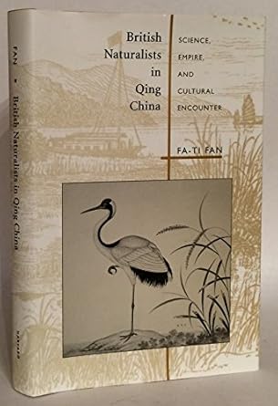 british naturalists in qing china science empire and cultural encounter 1st edition fa ti fan 0674011430,