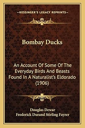bombay ducks an account of some of the everyday birds and beasts found in a naturalists eldorado 1st edition