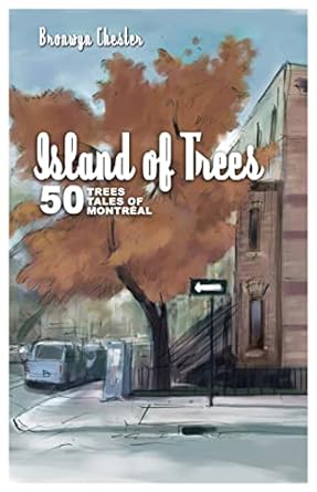 island of trees 50 trees 50 tales of montreal 1st edition bronwyn chester 1550653296, 978-1550653298