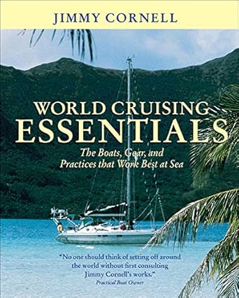 world cruising essentials the boats gear and practices that work best at sea 1st edition jimmy cornell
