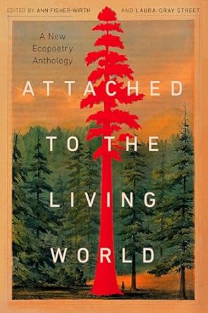 attached to the living world a new ecopoetry anthology 1st edition ann fisher wirth ,laura gray street