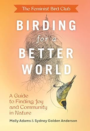 the feminist bird clubs birding for a better world a guide to finding joy and community in nature 1st edition
