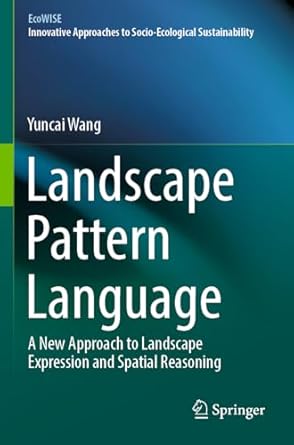 landscape pattern language a new approach to landscape expression and spatial reasoning 1st edition yuncai