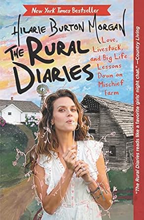 the rural diaries love livestock and big life lessons down on mischief farm 1st edition hilarie burton