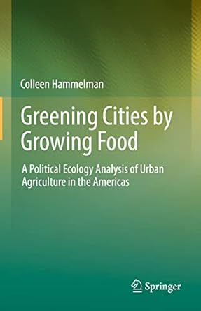 greening cities by growing food a political ecology analysis of urban agriculture in the americas 1st edition